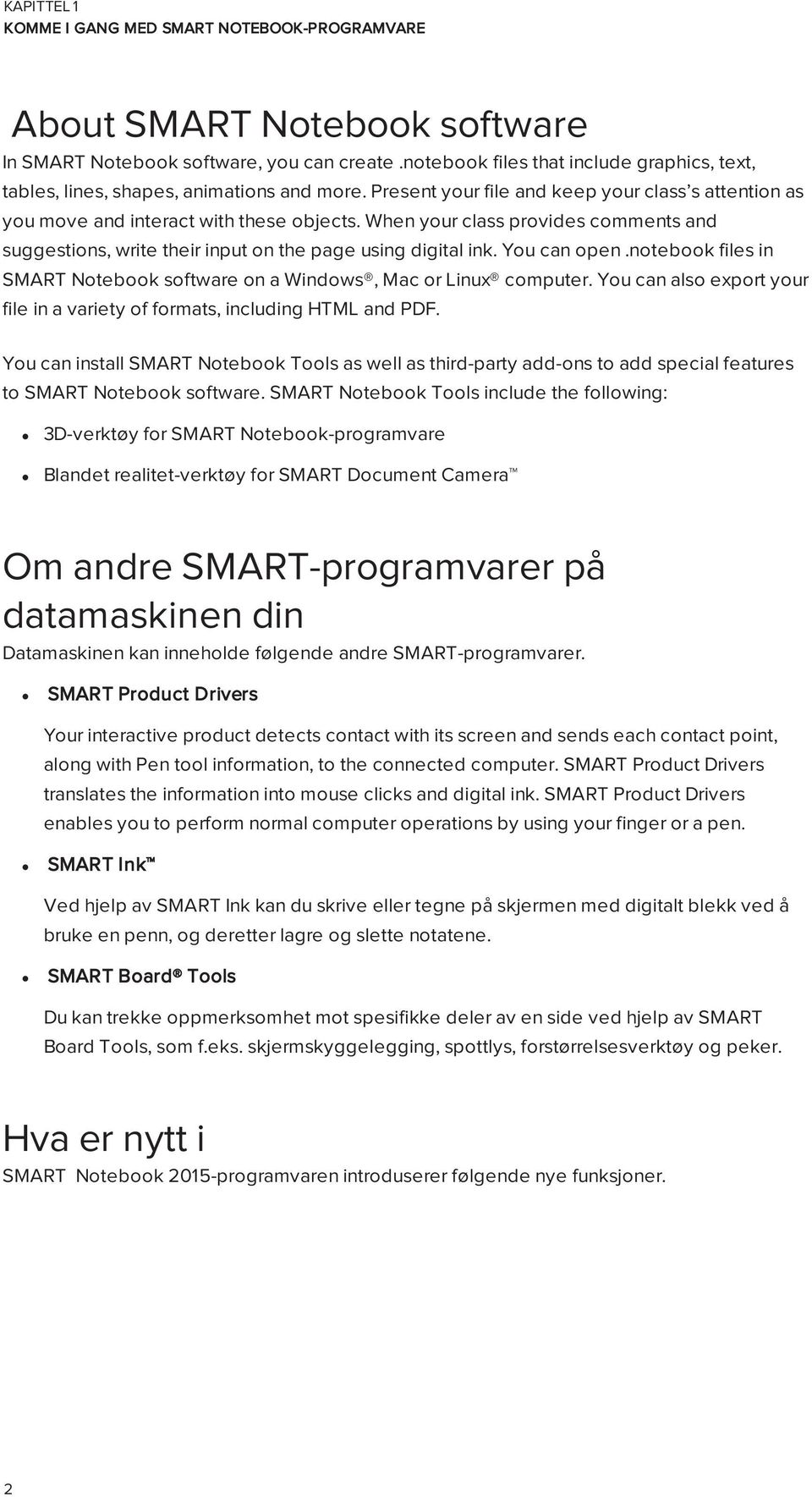 ntebk files in SMART Ntebk sftware n a Windws, Mac r Linux cmputer. Yu can als exprt yur file in a variety f frmats, including HTML and PDF.