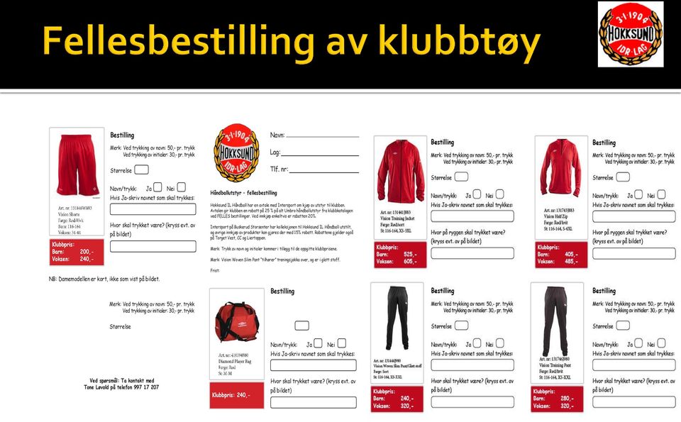 av på bildet) Håndballutstyr fellesbestilling Hokksund IL Håndball har en avtale med Intersport om kjøp av utstyr til klubben.