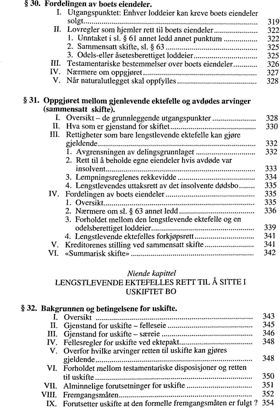 Naermere om oppgj0ret 327 V. Nâr naturalutlegget skal oppfylles 328 31. Oppgj0ret mellom gjenlevende ektefelle og avdodes arvinger (sammensatt skifte). I.