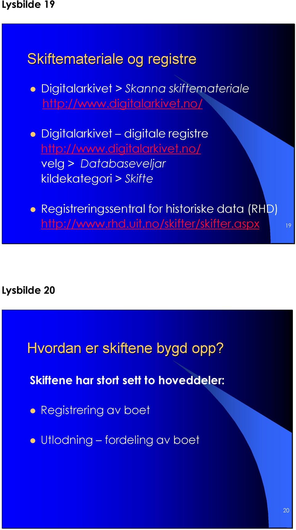 no/ velg > Databaseveljar kildekategori > Skifte Registreringssentral for historiske data (RHD) http://www.rhd.