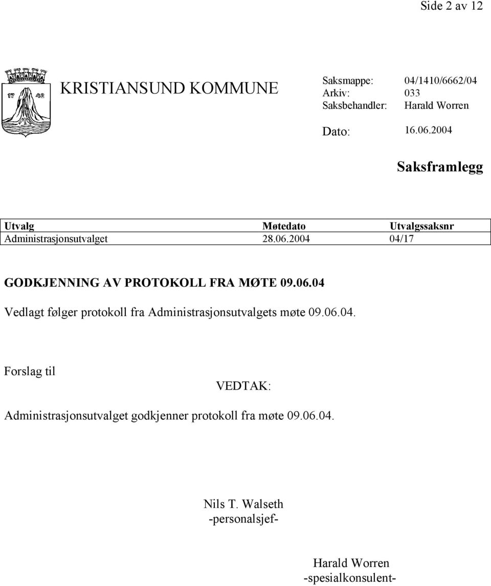 2004 04/17 GODKJENNING AV PROTOKOLL FRA MØTE 09.06.04 Vedlagt følger protokoll fra Administrasjonsutvalgets møte 09.