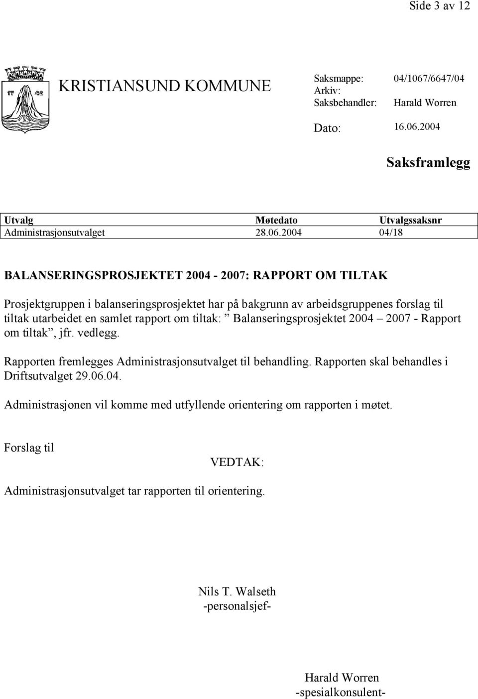 2004 Saksframlegg Utvalg Møtedato Utvalgssaksnr Administrasjonsutvalget 28.06.