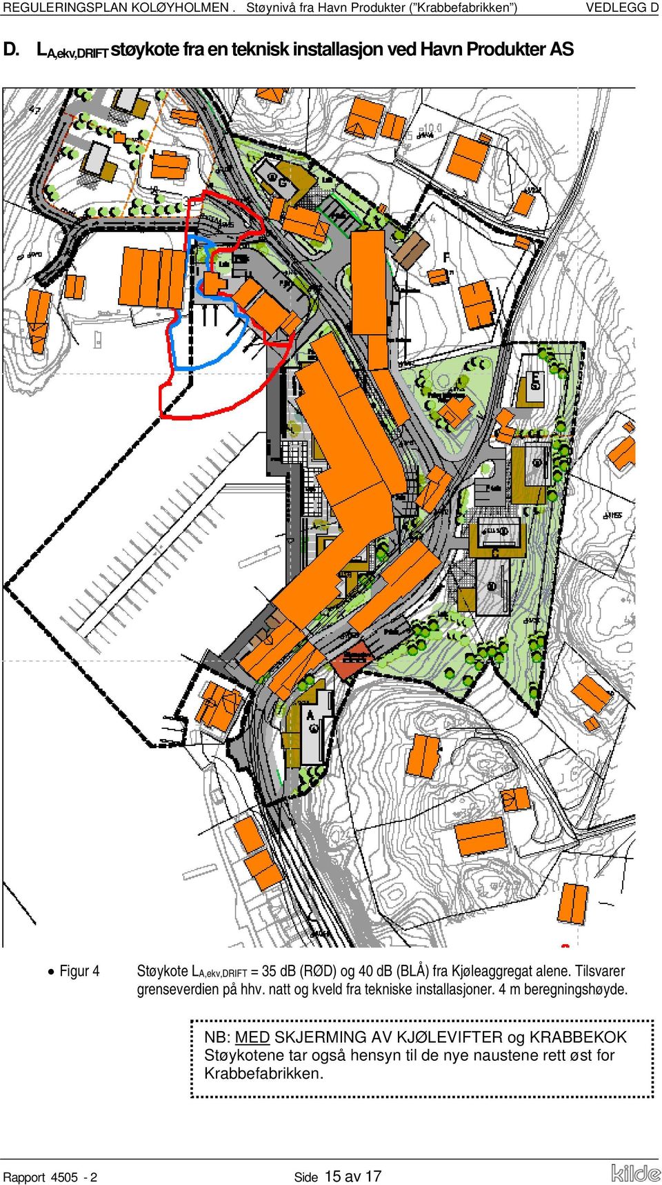 35 db (RØD) og 40 db (BLÅ) fra Kjøleaggregat alene. Tilsvarer grenseverdien på hhv.