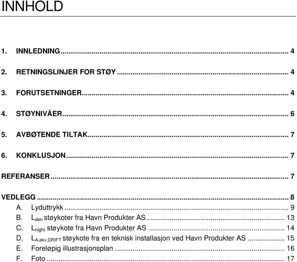 L den støykoter fra Havn Produkter AS... 13 C. L night støykote fra Havn Produkter AS... 14 D.