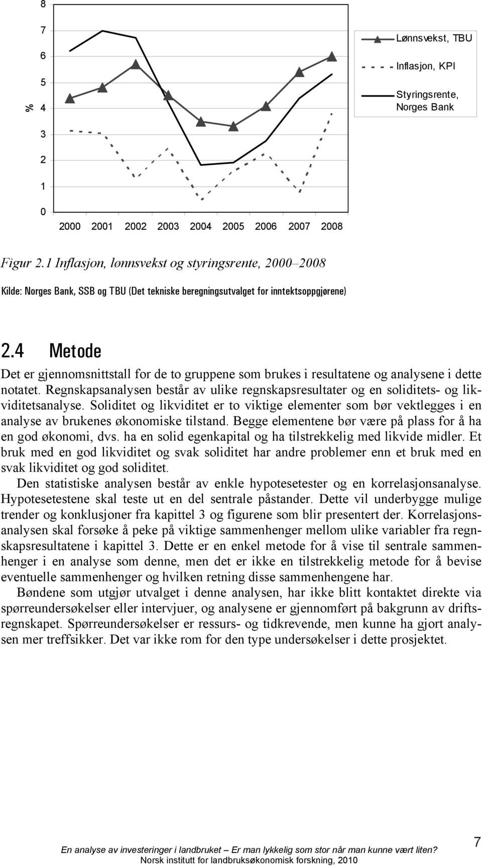 4 Metode Det er gjennomsnittstall for de to gruppene som brukes i resultatene og analysene i dette notatet.