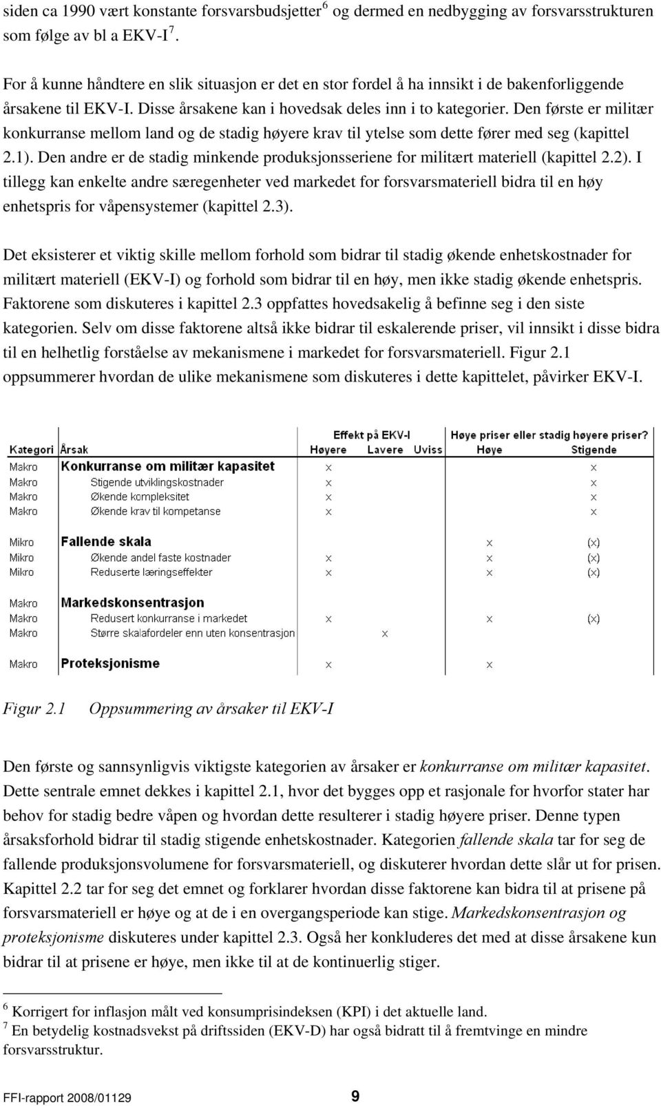 Den første er militær konkurranse mellom land og de stadig høyere krav til ytelse som dette fører med seg (kapittel 2.1).