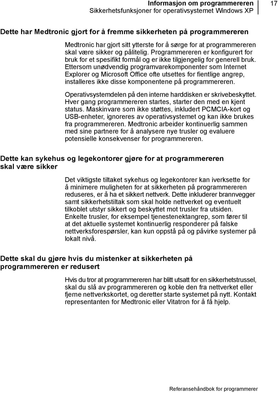 Ettersom unødvendig programvarekomponenter som Internet Explorer og Microsoft Office ofte utsettes for fientlige angrep, installeres ikke disse komponentene på programmereren.