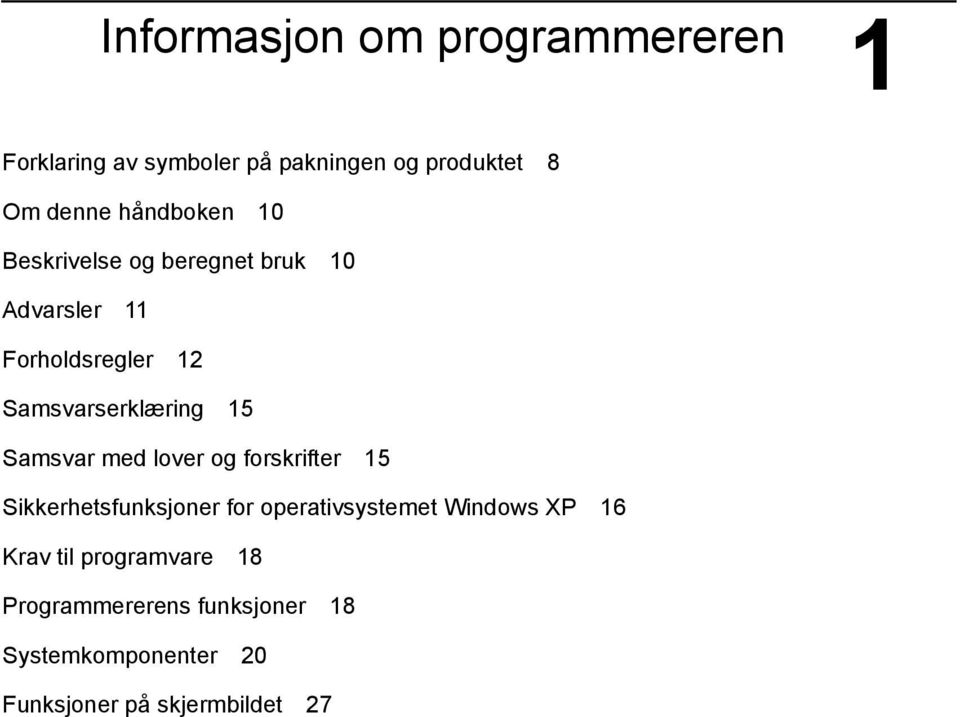 Samsvar med lover og forskrifter 15 Sikkerhetsfunksjoner for operativsystemet Windows XP 16 Krav