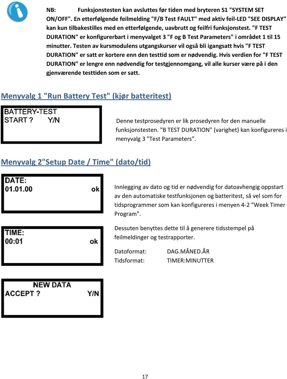 "F TEST DURATION" er konfigurerbart i menyvalget 3 "F og B Test Parameters" i området 1 til 15 minutter.