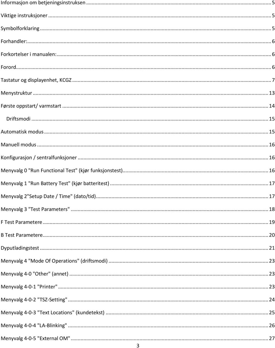 .. 16 Menyvalg 1 "Run Battery Test" (kjør batteritest)... 17 Menyvalg 2"Setup Date / Time" (dato/tid)... 17 Menyvalg 3 "Test Parameters"... 18 F Test Parametere... 19 B Test Parametere.