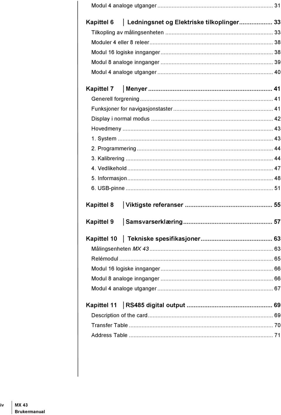 .. 43 1. System... 43 2. Programmering... 44 3. Kalibrering... 44 4. Vedlikehold... 47 5. Informasjon... 48 6. USB-pinne... 51 Kapittel 8 Viktigste referanser... 55 Kapittel 9 Samsvarserklæring.