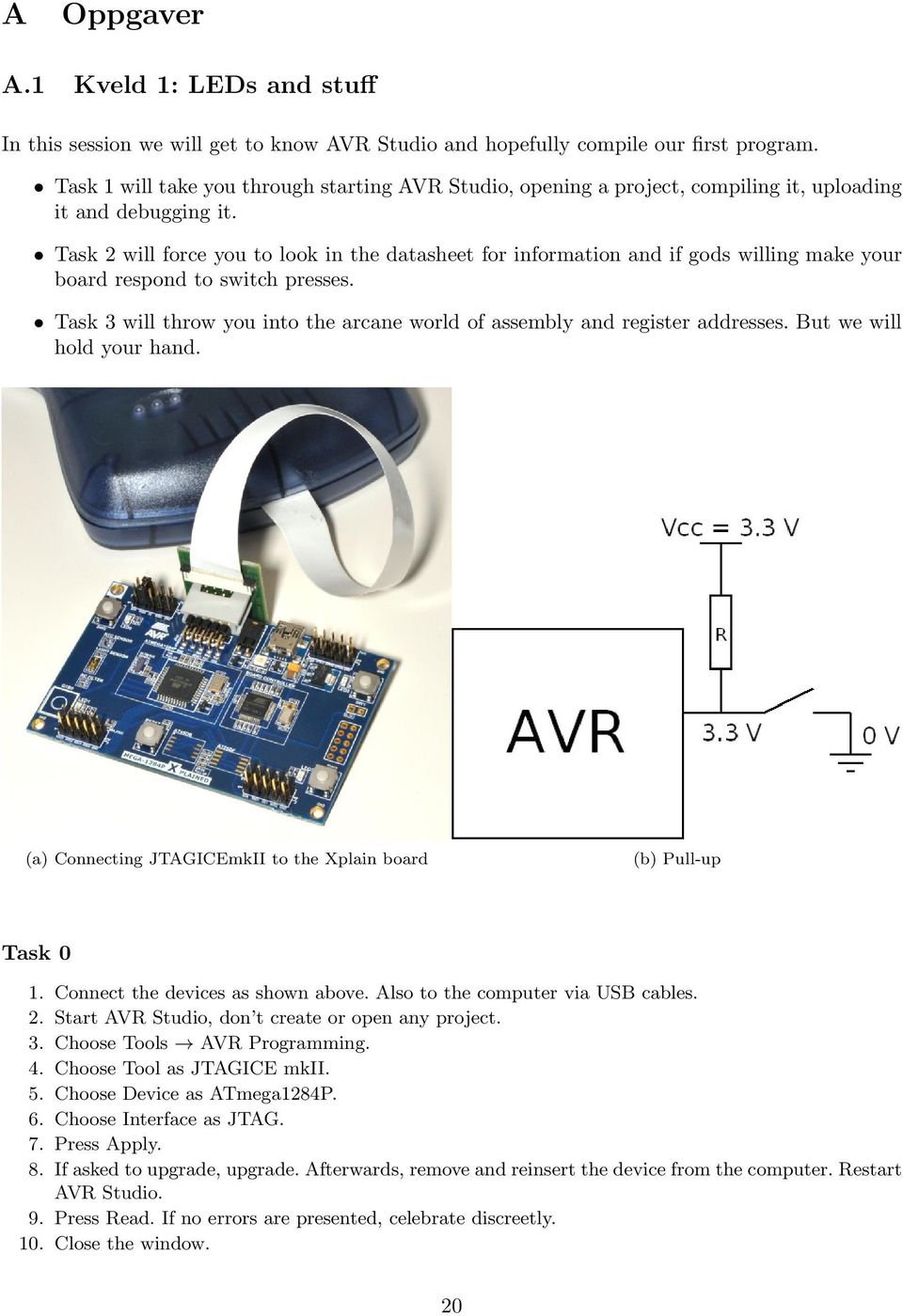 Task 2 will force you to look in the datasheet for information and if gods willing make your board respond to switch presses.