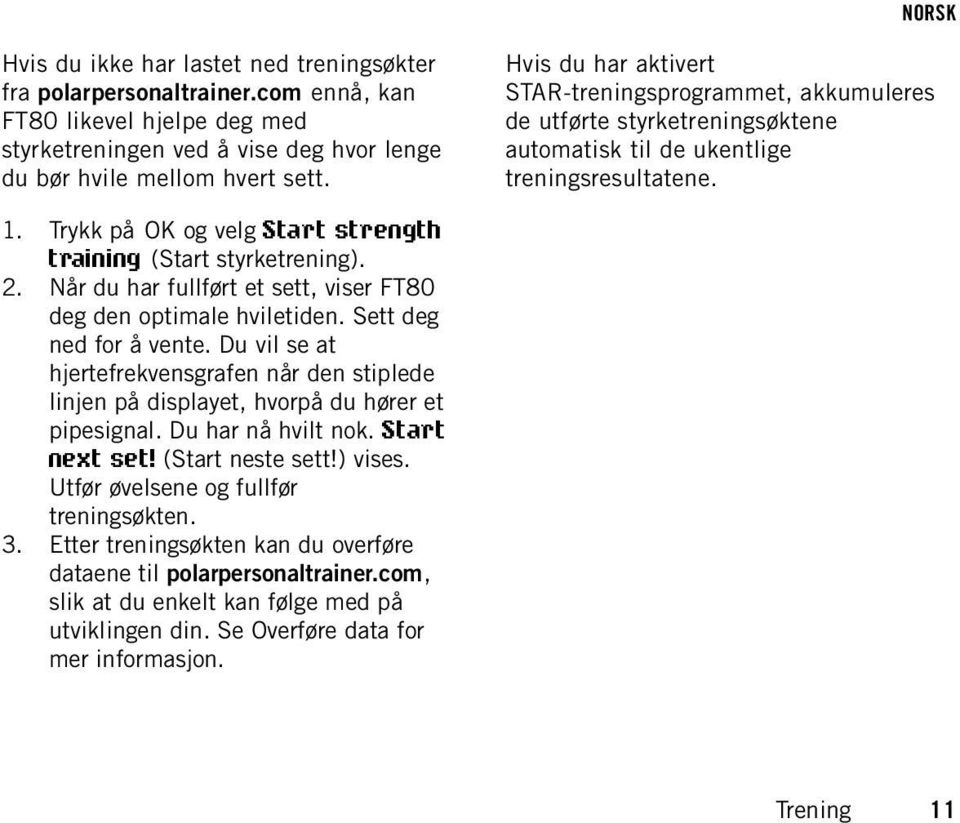 Trykk på OK og velg Start strength training (Start styrketrening). 2. Når du har fullført et sett, viser FT80 deg den optimale hviletiden. Sett deg ned for å vente.