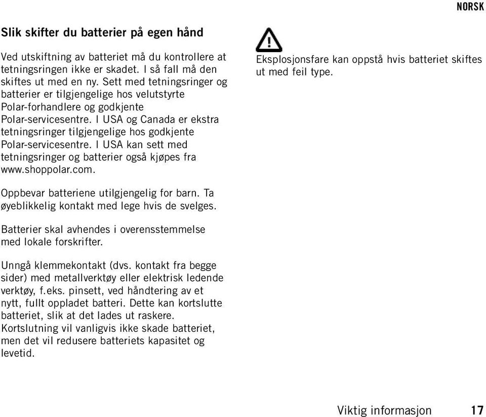 I USA og Canada er ekstra tetningsringer tilgjengelige hos godkjente Polar-servicesentre. I USA kan sett med tetningsringer og batterier også kjøpes fra www.shoppolar.com.