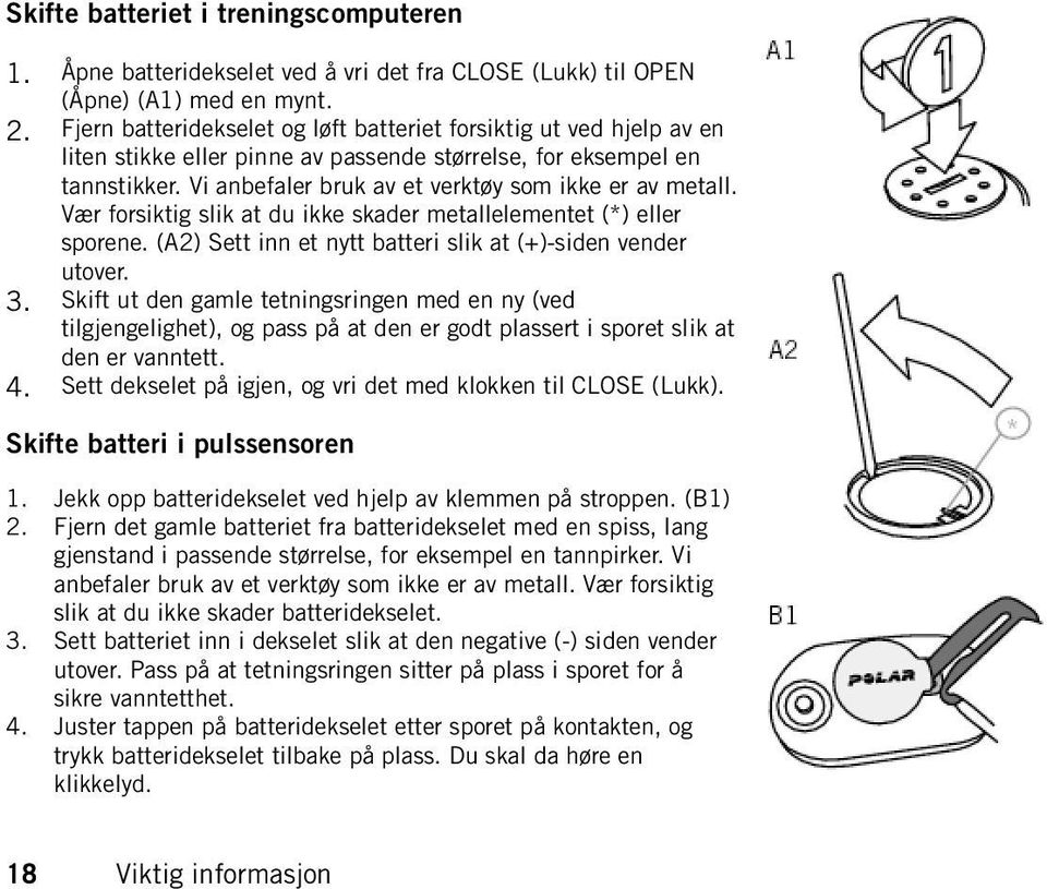 Vær forsiktig slik at du ikke skader metallelementet (*) eller sporene. (A2) Sett inn et nytt batteri slik at (+)-siden vender utover. 3.