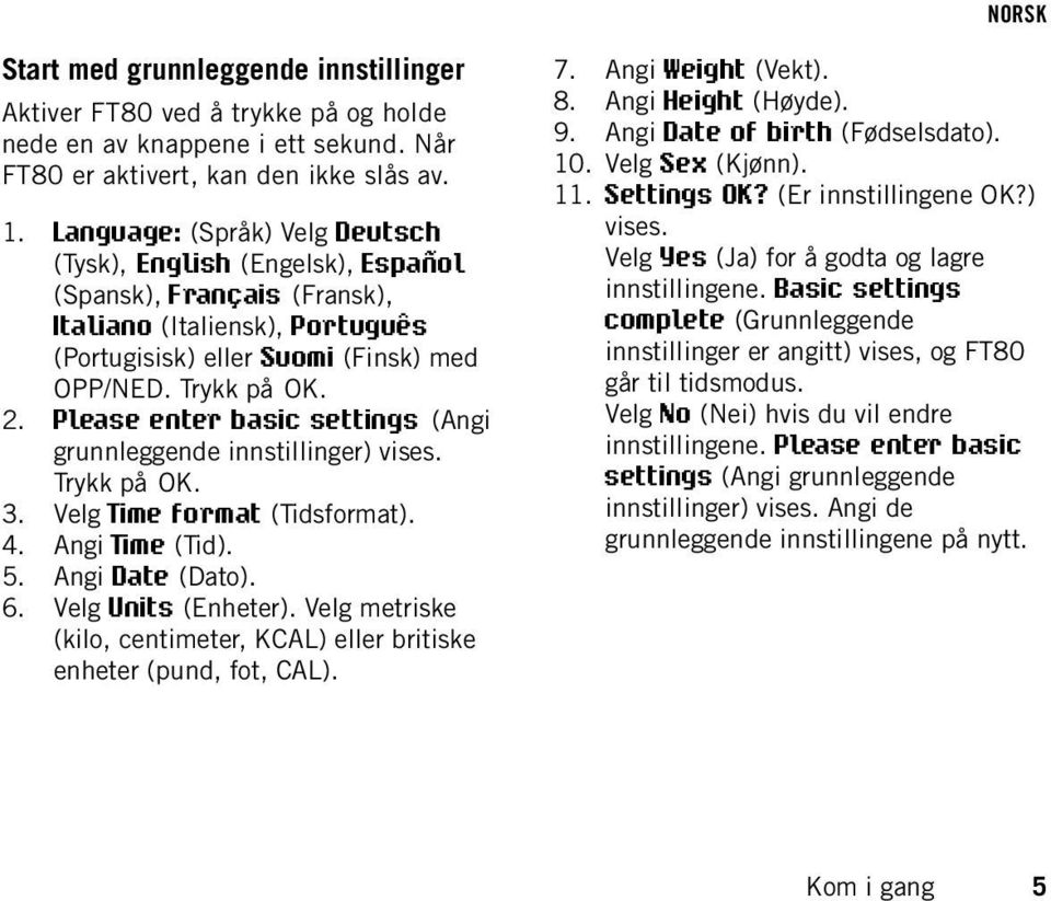 Please enter basic settings (Angi grunnleggende innstillinger) vises. Trykk på OK. 3. Velg Time format (Tidsformat). 4. Angi Time (Tid). 5. Angi Date (Dato). 6. Velg Units (Enheter).