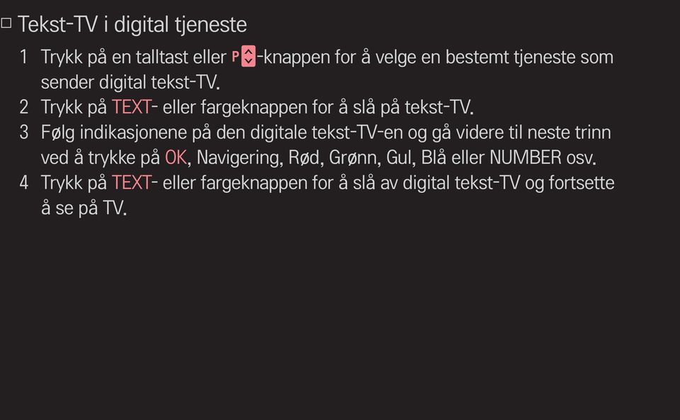 3 Følg indikasjonene på den digitale tekst-tv-en og gå videre til neste trinn ved å trykke på OK,