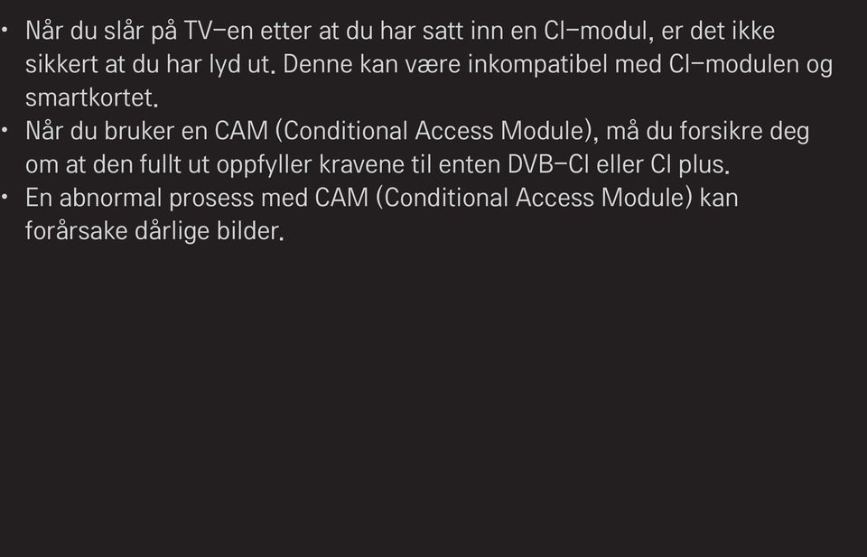 Når du bruker en CAM (Conditional Access Module), må du forsikre deg om at den fullt ut