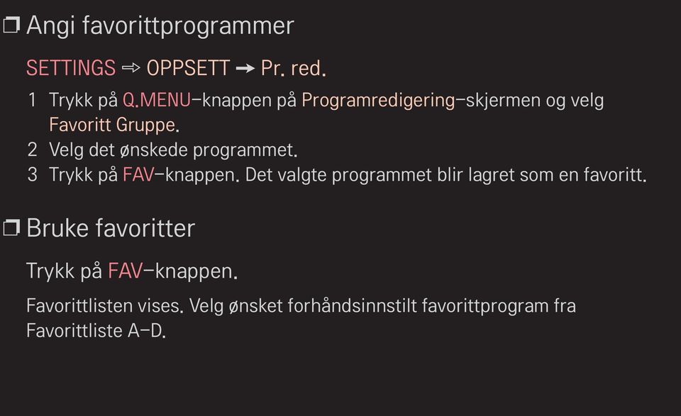 2 Velg det ønskede programmet. 3 Trykk på FAV-knappen.