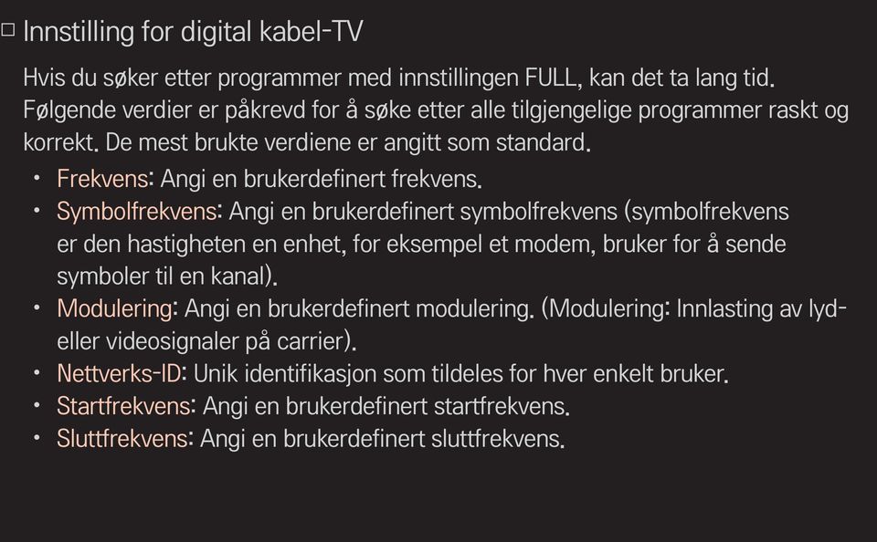 Symbolfrekvens: Angi en brukerdefinert symbolfrekvens (symbolfrekvens er den hastigheten en enhet, for eksempel et modem, bruker for å sende symboler til en kanal).