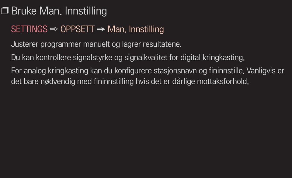 Du kan kontrollere signalstyrke og signalkvalitet for digital kringkasting.