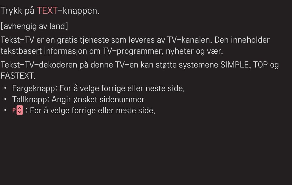 Den inneholder tekstbasert informasjon om TV-programmer, nyheter og vær.