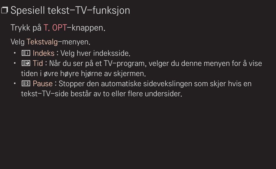 ꔾ Tid : Når du ser på et TV-program, velger du denne menyen for å vise tiden i øvre