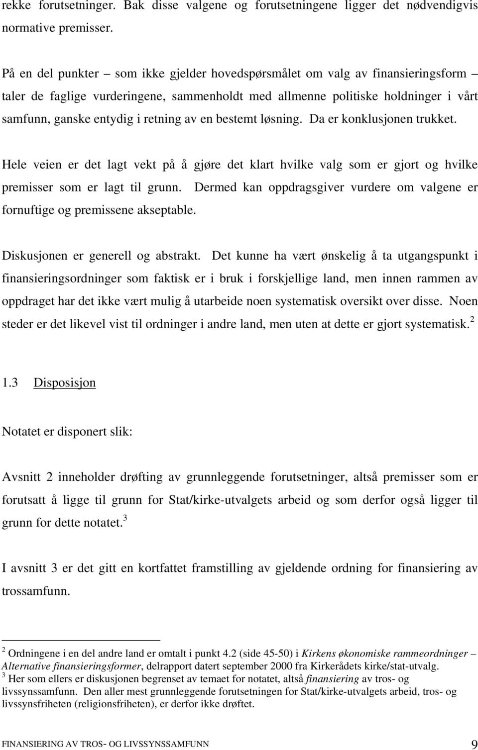 av en bestemt løsning. Da er konklusjonen trukket. Hele veien er det lagt vekt på å gjøre det klart hvilke valg som er gjort og hvilke premisser som er lagt til grunn.