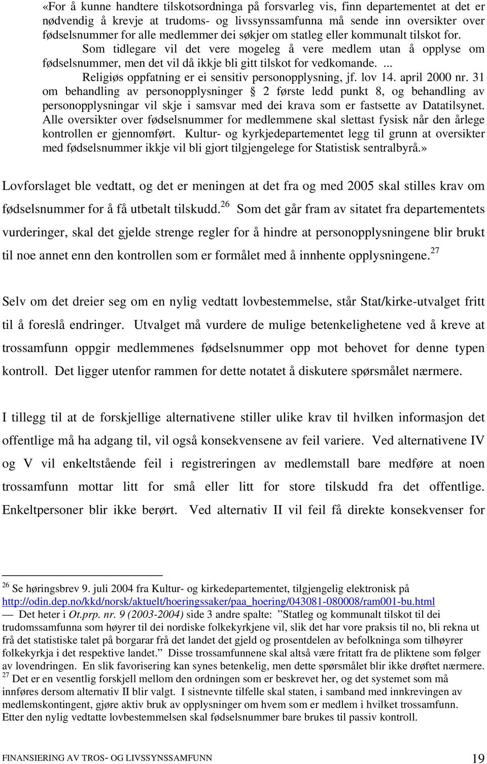 ... Religiøs oppfatning er ei sensitiv personopplysning, jf. lov 14. april 2000 nr.