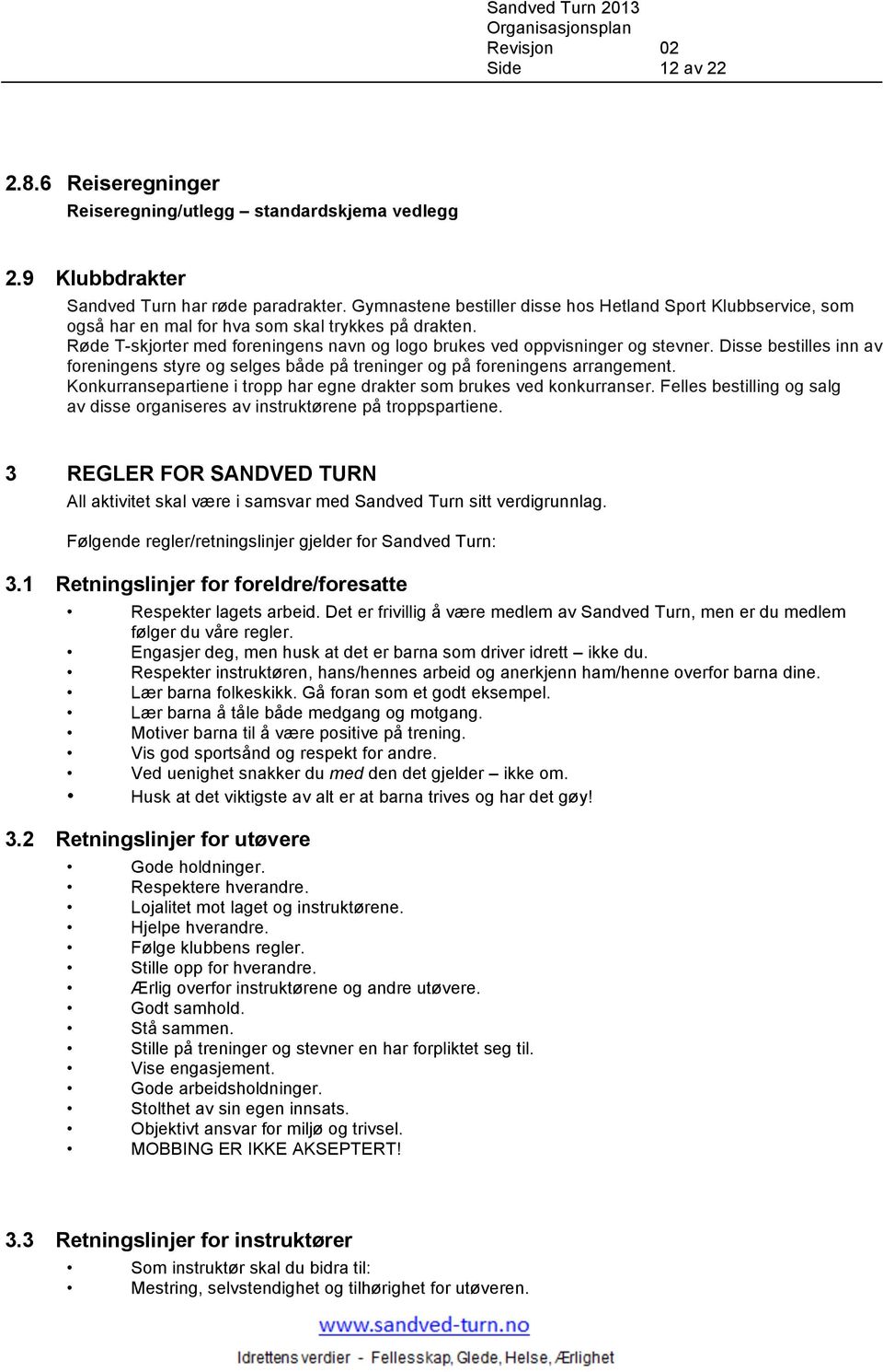 Disse bestilles inn av foreningens styre og selges både på treninger og på foreningens arrangement. Konkurransepartiene i tropp har egne drakter som brukes ved konkurranser.