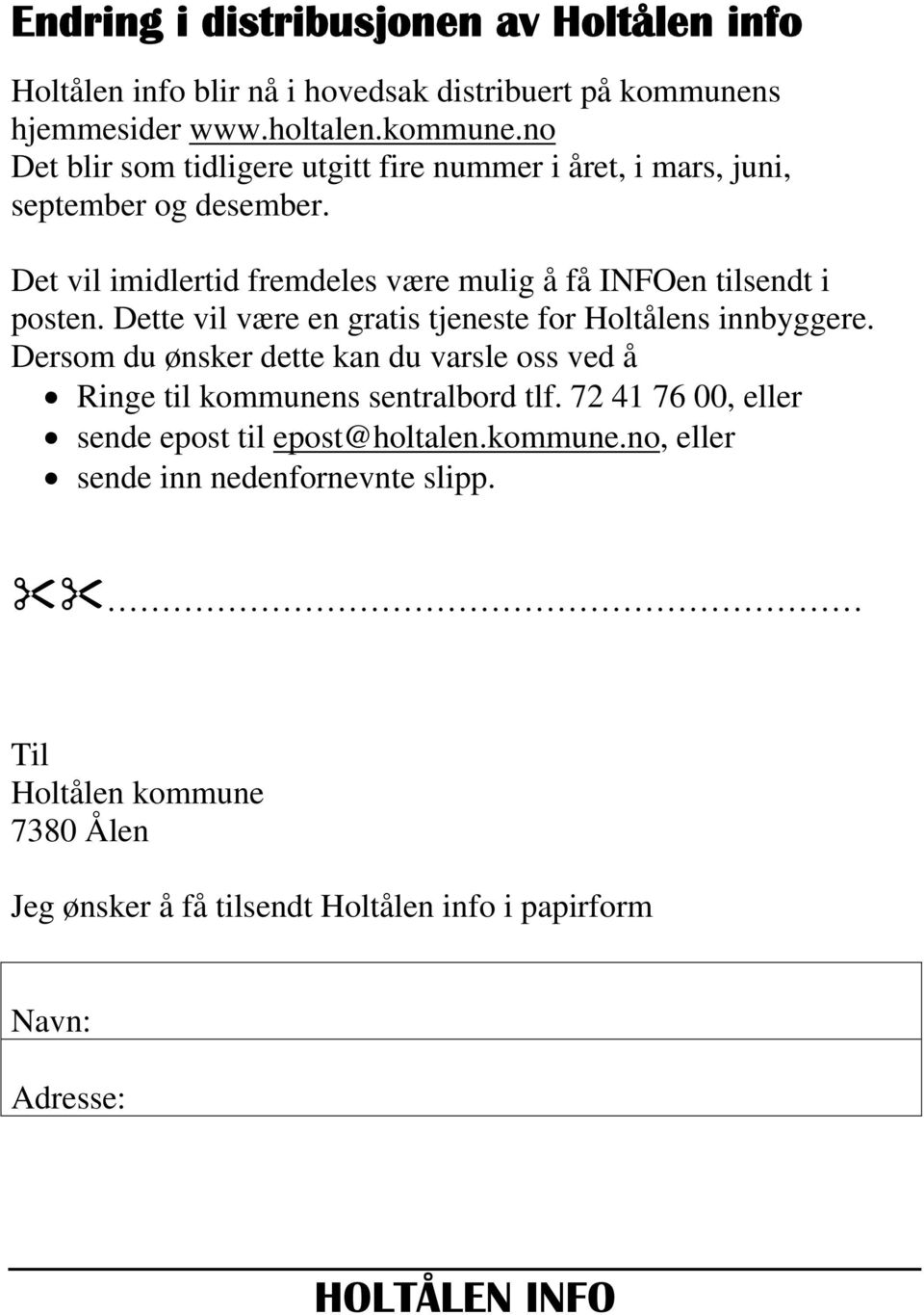 Det vil imidlertid fremdeles være mulig å få INFOen tilsendt i posten. Dette vil være en gratis tjeneste for Holtålens innbyggere.