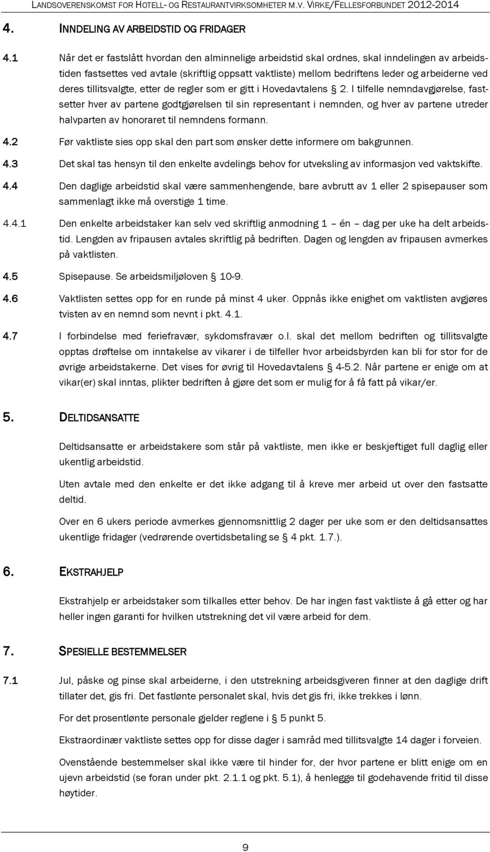 deres tillitsvalgte, etter de regler som er gitt i Hovedavtalens 2.