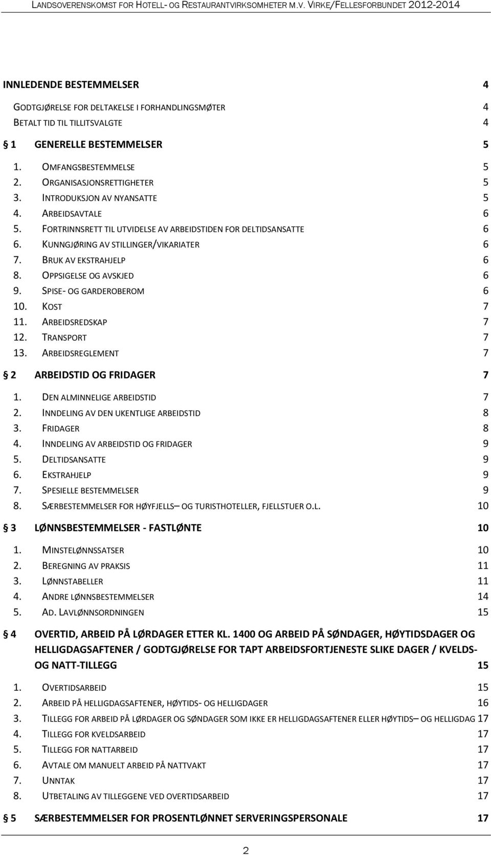 OPPSIGELSE OG AVSKJED 6 9. SPISE- OG GARDEROBEROM 6 10. KOST 7 11. ARBEIDSREDSKAP 7 12. TRANSPORT 7 13. ARBEIDSREGLEMENT 7 2 ARBEIDSTID OG FRIDAGER 7 1. DEN ALMINNELIGE ARBEIDSTID 7 2.