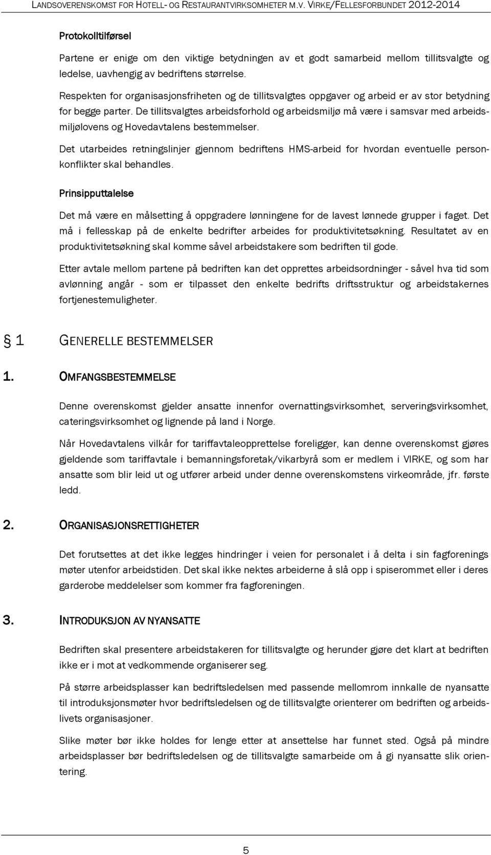 De tillitsvalgtes arbeidsforhold og arbeidsmiljø må være i samsvar med arbeidsmiljølovens og Hovedavtalens bestemmelser.