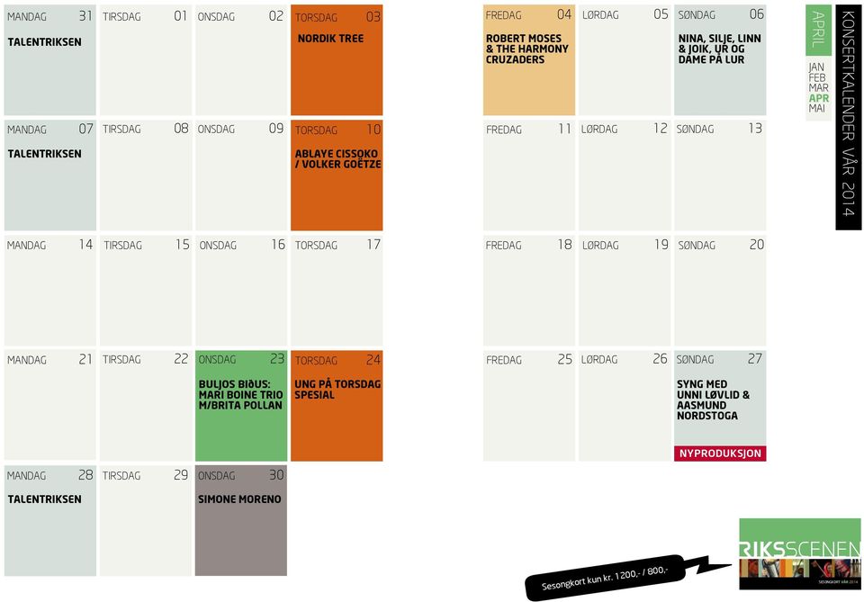TORSDAG 17 FREDAG 18 LØRDAG 19 SØNDAG 20 MANDAG 21 TIRSDAG 22 ONSDAG 23 TORSDAG 24 FREDAG 25 LØRDAG 26 SØNDAG 27 BULJOS BIðUS: MARI BOINE TRIO M/BRITA POLLAN UNG PÅ TORSDAG SPESIAL SYNG MED UNNI
