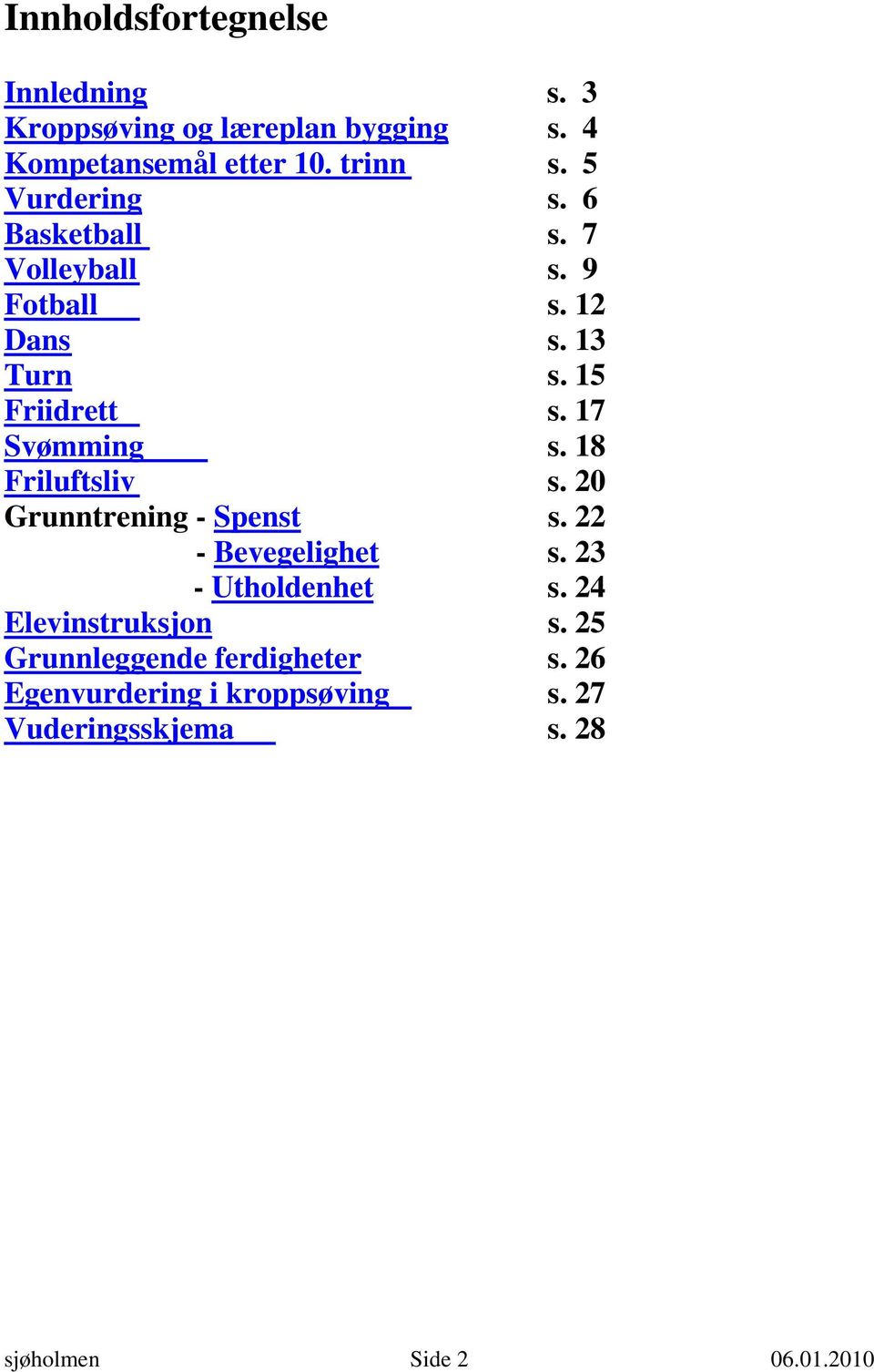 18 Friluftsliv s. 20 Grunntrening - Spenst s. 22 - Bevegelighet s. 23 - Utholdenhet s. 24 Elevinstruksjon s.