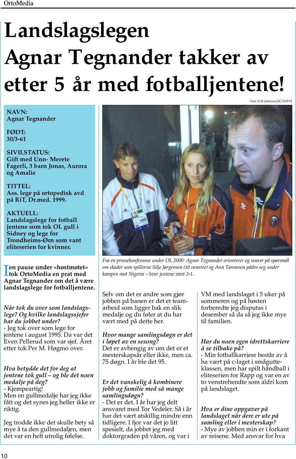 Foto: Erik Johansen/SCANPIX Ien pause under «høstmøtet» tok OrtoMedia en prat med Agnar Tegnander om det å være landslagslege for fotballjentene. Når tok du over som landslagslege?