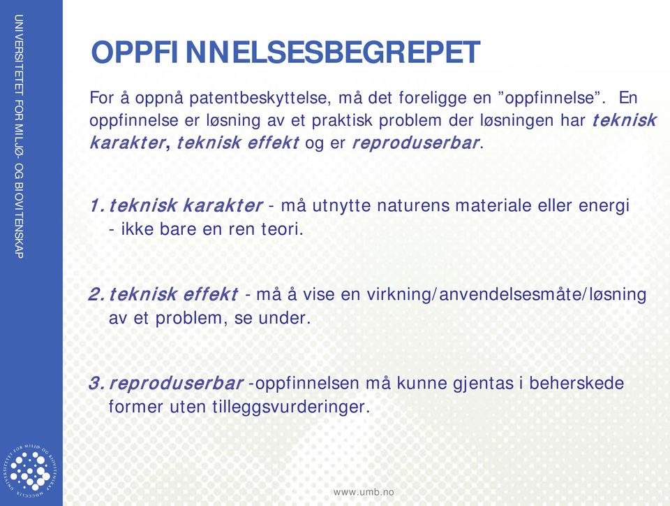 1.teknisk karakter - må utnytte naturens materiale eller energi - ikke bare en ren teori. 2.