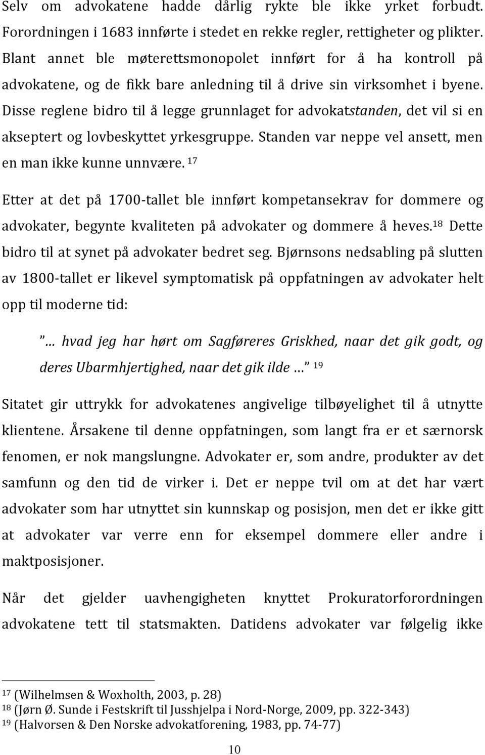 Disse reglene bidro til å legge grunnlaget for advokatstanden, det vil si en akseptert og lovbeskyttet yrkesgruppe. Standen var neppe vel ansett, men en man ikke kunne unnvære.