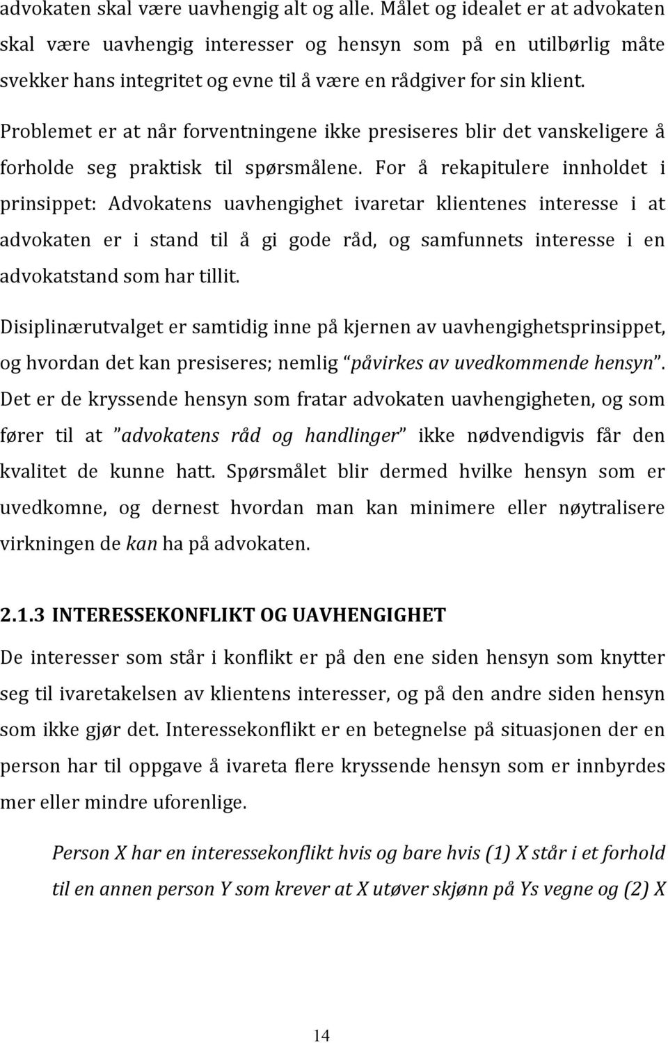 Problemet er at når forventningene ikke presiseres blir det vanskeligere å forholde seg praktisk til spørsmålene.