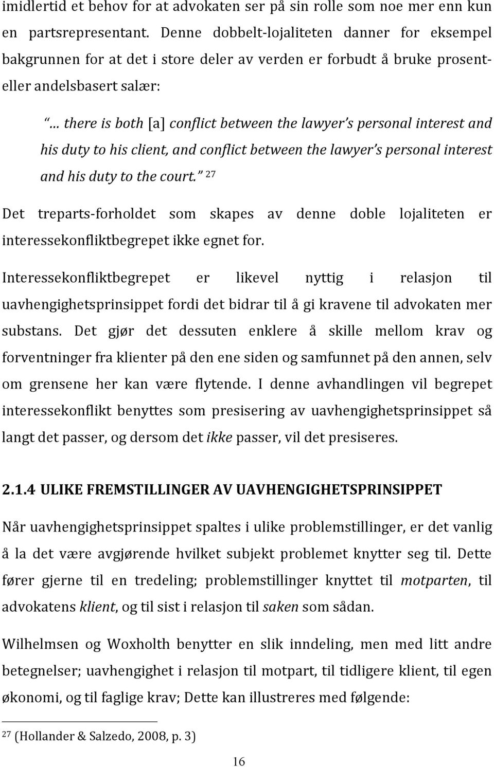 personal interest and his duty to his client, and conflict between the lawyer s personal interest and his duty to the court.