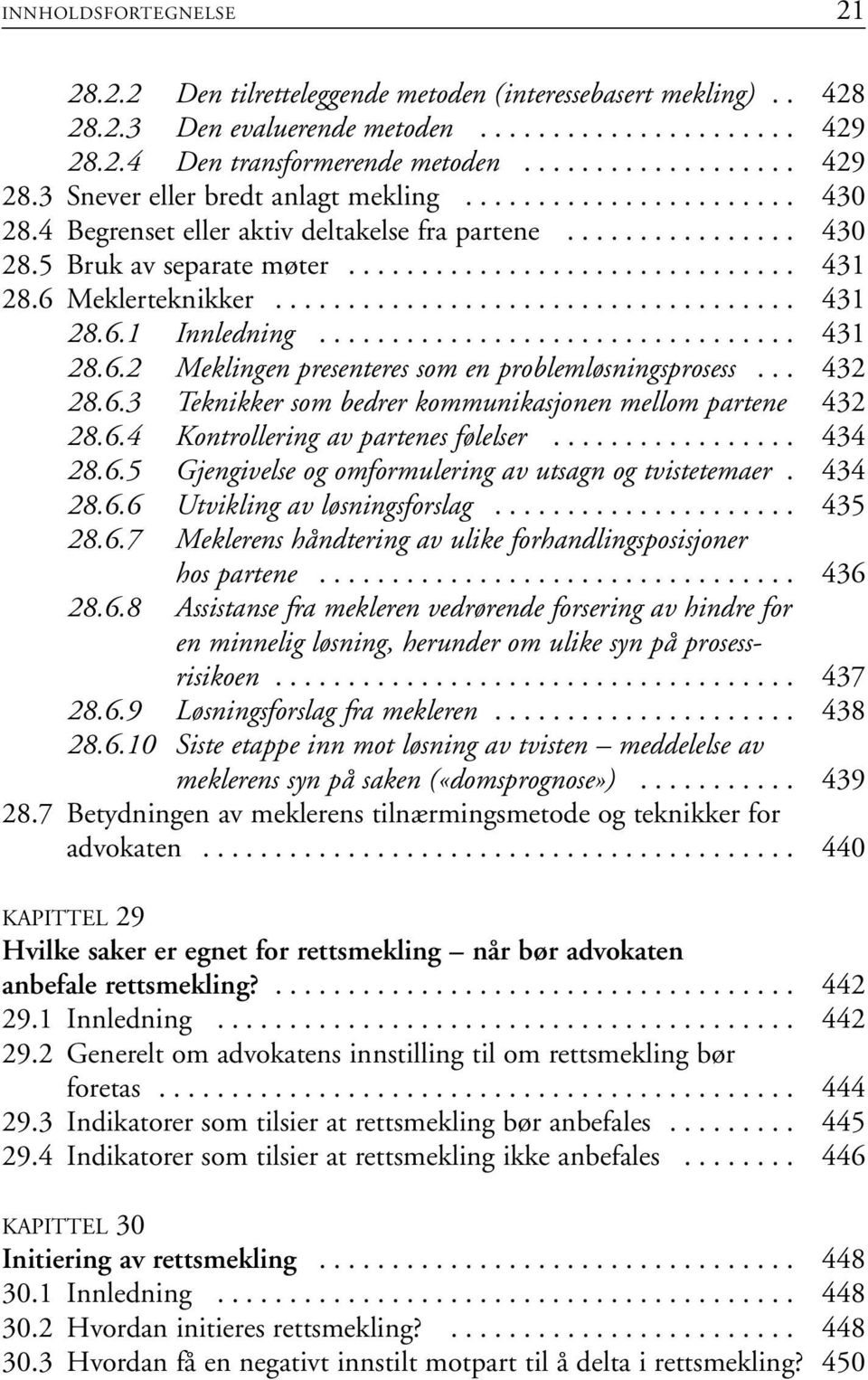 ................................ 431 28.6.2 Meklingen presenteres som en problemløsningsprosess... 432 28.6.3 Teknikker som bedrer kommunikasjonen mellom partene 432 28.6.4 Kontrollering av partenes følelser.