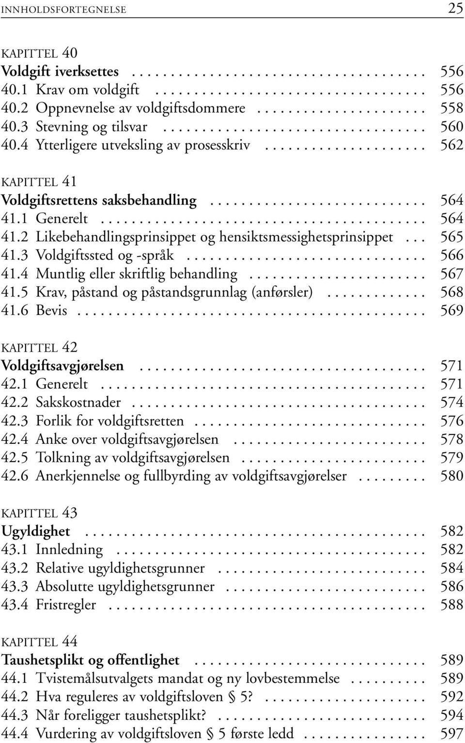 ........................... 564 41.1 Generelt.......................................... 564 41.2 Likebehandlingsprinsippet og hensiktsmessighetsprinsippet... 565 41.3 Voldgiftssted og -språk............................... 566 41.