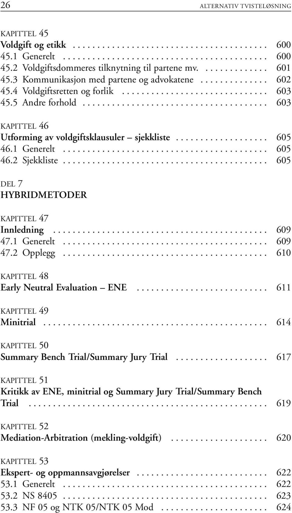 ..................................... 603 KAPITTEL 46 Utforming av voldgiftsklausuler sjekkliste................... 605 46.1 Generelt.......................................... 605 46.2 Sjekkliste.