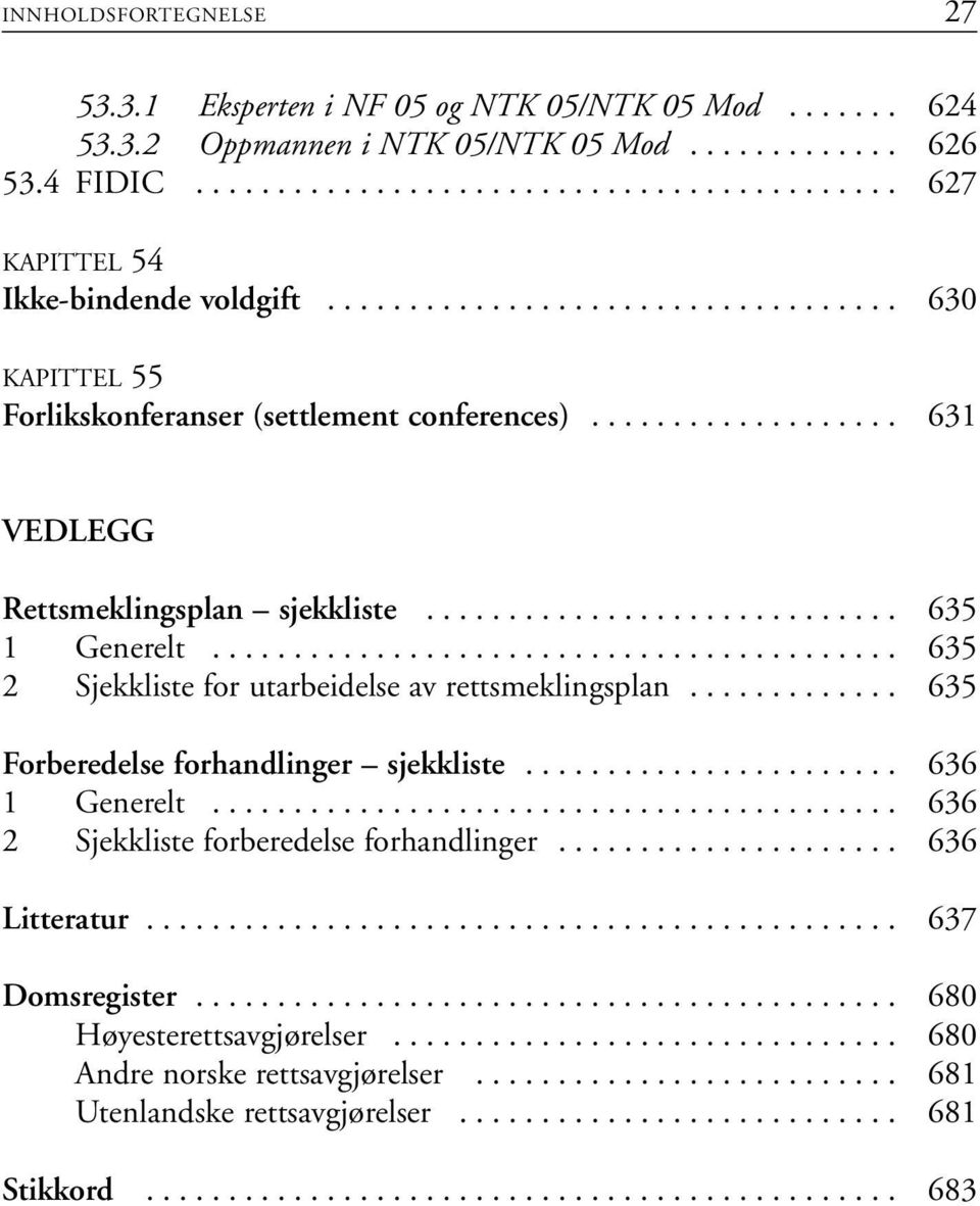 ......................................... 635 2 Sjekkliste for utarbeidelse av rettsmeklingsplan............. 635 Forberedelse forhandlinger sjekkliste....................... 636 1 Generelt.