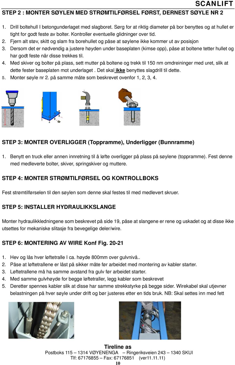 Fjern alt støv, skitt og slam fra borehullet og påse at søylene ikke kommer ut av posisjon 3.