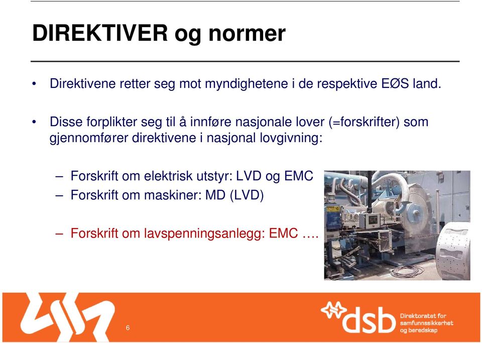 Disse forplikter seg til å innføre nasjonale lover (=forskrifter) som