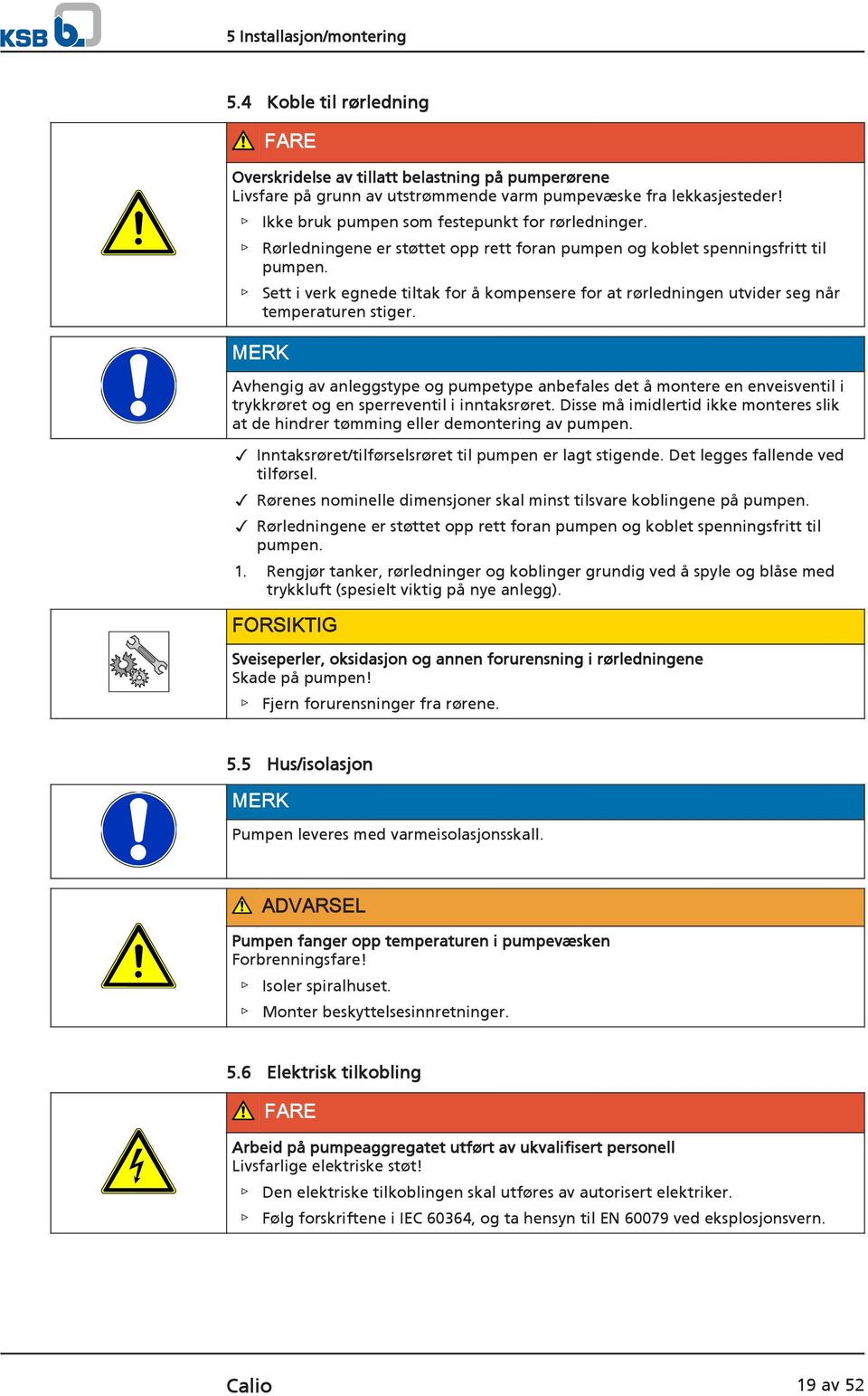 Sett i verk egnede tiltak for å kompensere for at rørledningen utvider seg når temperaturen stiger.