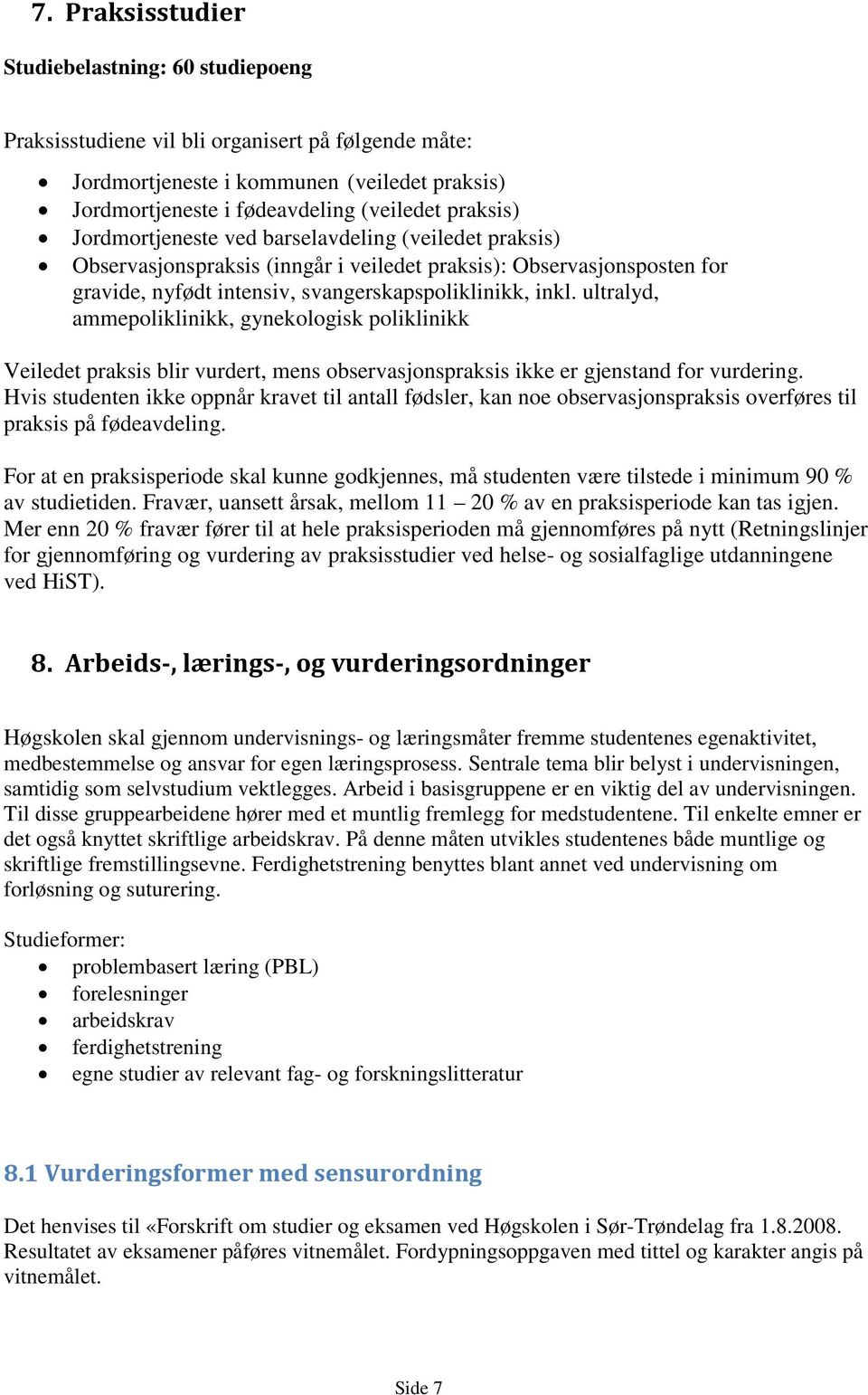 ultralyd, ammepoliklinikk, gynekologisk poliklinikk Veiledet praksis blir vurdert, mens observasjonspraksis ikke er gjenstand for vurdering.