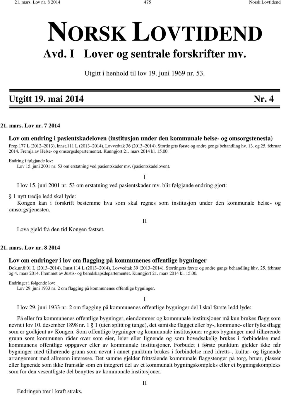 mars 2014 kl. 15.00. Endring i følgjande lov: Lov 15. juni 2001 nr. 53 om erstatning ved pasientskader mv.